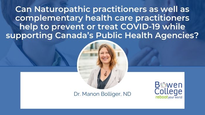 Can Naturopathic practitioners as well as complementary health care practitioners help to prevent or treat COVID-19 while supporting Canada’s Public Health Agencies?