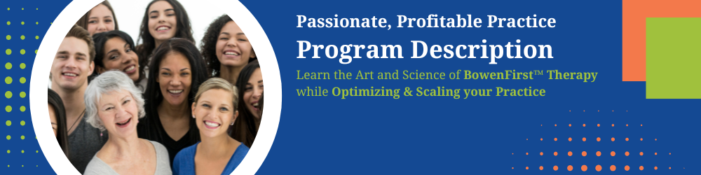 Program Description Passionate, Profitable Practice with BowenFirst